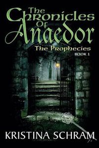 Cover image for The Chronicles of Anaedor: The Prophecies: Book One