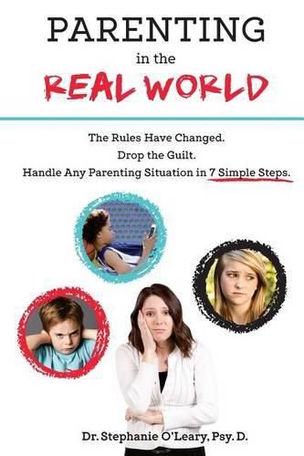 Cover image for Parenting in the Real World: The Rules Have Changed. Drop the Guilt. Handle Any Parenting Situation in 7 Simple Steps.