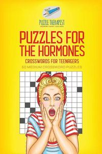 Cover image for Puzzles for the Hormones Crosswords for Teenagers 50 Medium Crossword Puzzles