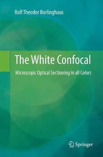 Cover image for The White Confocal: Microscopic Optical Sectioning in all Colors