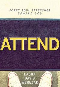 Cover image for Attend: Forty Soul Stretches Toward God