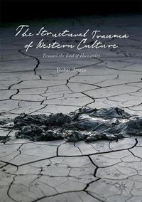 Cover image for The Structural Trauma of Western Culture: Toward the End of Humanity