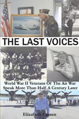Cover image for The Last Voices: World War II Veterans of the Air War Speak More Than Half a Century Later