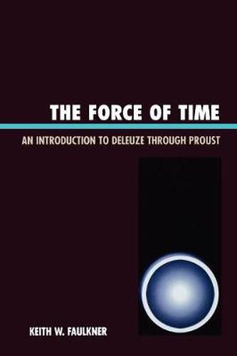 Cover image for The Force of Time: An Introduction to Deleuze through Proust