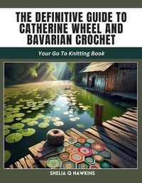Cover image for The Definitive Guide to Catherine Wheel and Bavarian Crochet