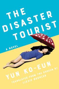 Cover image for The Disaster Tourist: A Novel