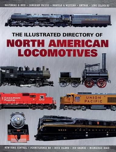 Cover image for The Illustrated Directory of North American Locomotives: The Story and Progression of Railroads from The Early Days to The Electric Powered Present