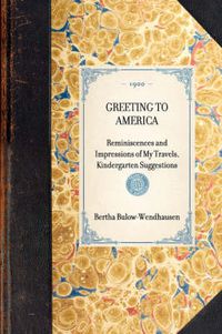 Cover image for Greeting to America: Reminiscences and Impressions of My Travels, Kindergarten Suggestions