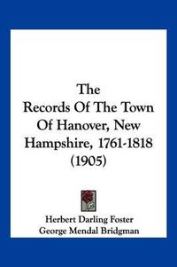 Cover image for The Records of the Town of Hanover, New Hampshire, 1761-1818 (1905)