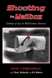 Cover image for Shooting The Mailbox: Coming of Age in Mid-Century America