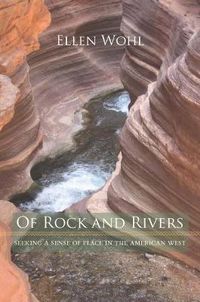 Cover image for Of Rock and Rivers: Seeking a Sense of Place in the American West