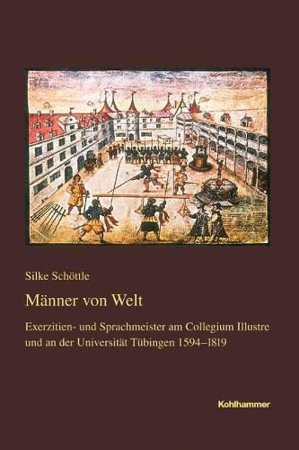 Cover image for Manner Von Welt: Exerzitien- Und Sprachmeister Am Collegium Illustre Und an Der Universitat Tubingen 1594-1819