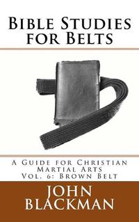 Cover image for Bible Studies for Belts: A Guide for Christian Martial Arts Vol. 6: Brown Belt