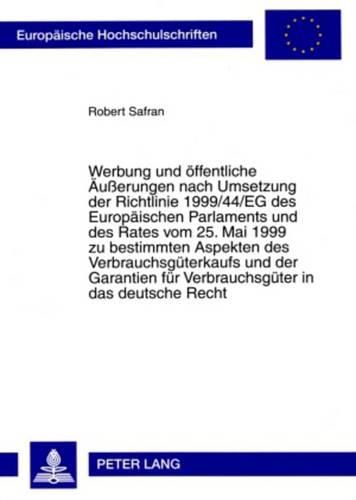 Cover image for Werbung Und Oeffentliche Aeusserungen Nach Umsetzung Der Richtlinie 1999/44/Eg Des Europaeischen Parlaments Und Des Rates Vom 25. Mai 1999 Zu Bestimmten Aspekten Des Verbrauchsgueterkaufs Und Der Garantien Fuer Verbrauchsgueter in Das Deutsche Recht