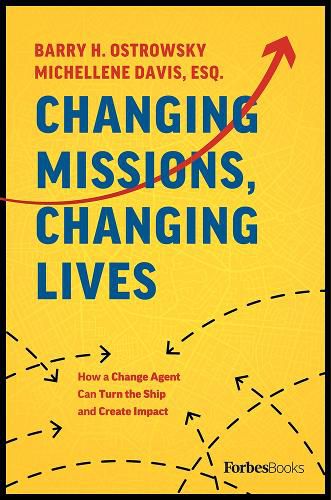 Cover image for Changing Missions, Changing Lives: How a Change Agent Can Turn the Ship and Create Impact