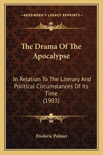 The Drama of the Apocalypse: In Relation to the Literary and Political Circumstances of Its Time (1903)