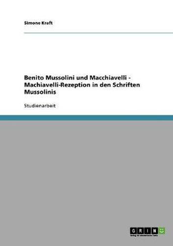 Cover image for Benito Mussolini und Macchiavelli - Machiavelli-Rezeption in den Schriften Mussolinis