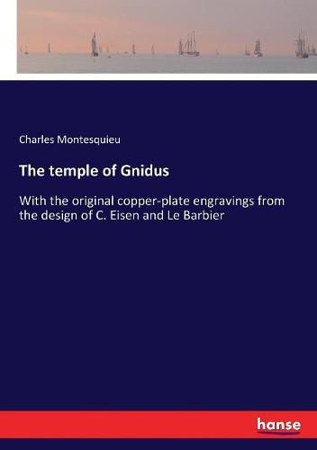 The temple of Gnidus: With the original copper-plate engravings from the design of C. Eisen and Le Barbier