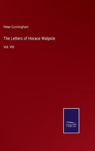 Cover image for The Letters of Horace Walpole: Vol. VIII
