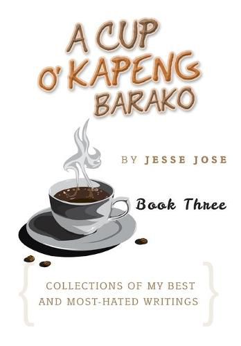 Cover image for A Cup O' Kapeng Barako: Collections of My Best and Most-Hated Writings