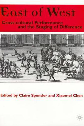 Cover image for East of West: Cross-cultural Performance and the Staging of Difference