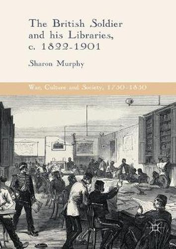 Cover image for The British Soldier and his Libraries, c. 1822-1901