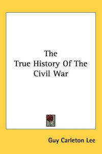 Cover image for The True History of the Civil War