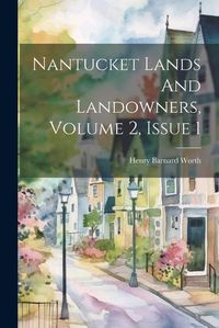 Cover image for Nantucket Lands And Landowners, Volume 2, Issue 1