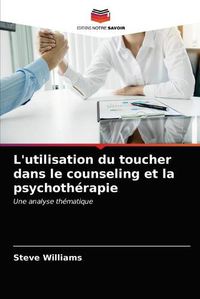 Cover image for L'utilisation du toucher dans le counseling et la psychotherapie