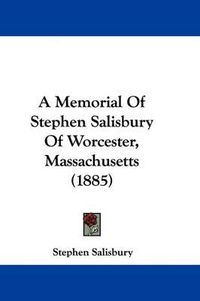 Cover image for A Memorial of Stephen Salisbury of Worcester, Massachusetts (1885)