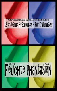 Cover image for Feuchte Phantasien: 12 erotische Geschichten fur Erwachsene