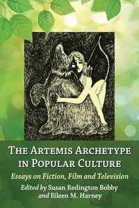 Cover image for The Artemis Archetype in Popular Culture: Essays on Fiction, Film and Television