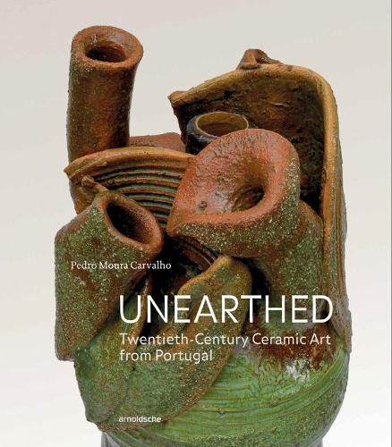 Cover image for Unearthed: Twentieth-Century Ceramic Art from Portugal