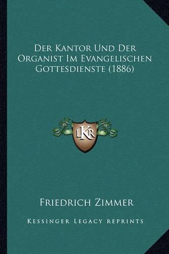 Cover image for Der Kantor Und Der Organist Im Evangelischen Gottesdienste (1886)