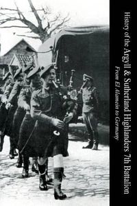 Cover image for HISTORY OF THE ARGYLL & SUTHERLAND HIGHLANDERS 7th BATTALION From El Alamein To Germany