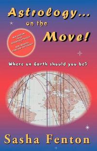 Cover image for Astrology...on the Move!: Where on Earth Should You Be?