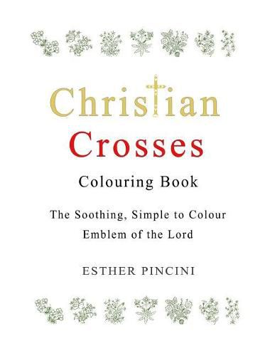 Christian Crosses Colouring Book: The Soothing, Simple to Colour Emblem of the Lord