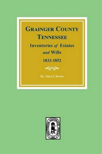 Cover image for Grainger County, Tennessee Inventories of Estates and Wills, 1833-1852.