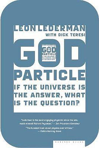 Cover image for The God Particle: If the Universe Is the Answer, What Is the Question?