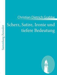 Cover image for Scherz, Satire, Ironie und tiefere Bedeutung: Ein Lustspiel in drei Aufzugen