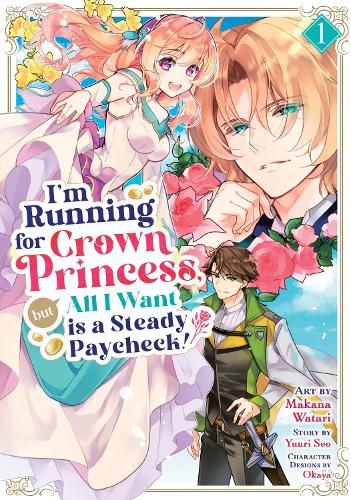 Cover image for I'm Running for Crown Princess, but All I Want is a Steady Paycheck! (Manga) Vol. 1