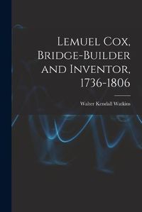 Cover image for Lemuel Cox, Bridge-builder and Inventor, 1736-1806