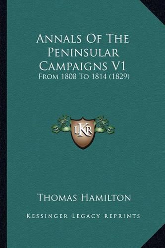 Annals of the Peninsular Campaigns V1: From 1808 to 1814 (1829)