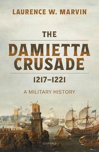 Cover image for The Damietta Crusade, 1217-1221