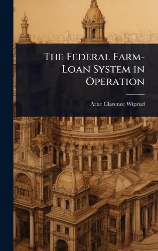 Cover image for The Federal Farm-Loan System in Operation