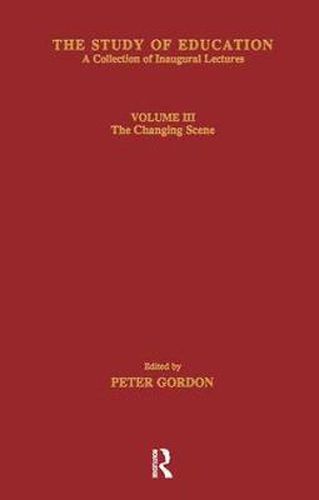 Cover image for The Study of Education: Inaugural Lectures : Volume Three : The Changing Scene