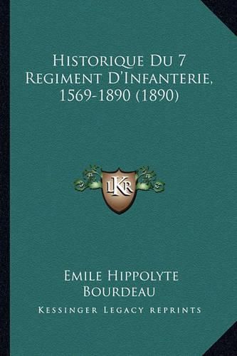 Cover image for Historique Du 7 Regiment D'Infanterie, 1569-1890 (1890)