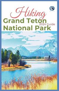Cover image for Hiking Grand Teton National Park 2024 Guide