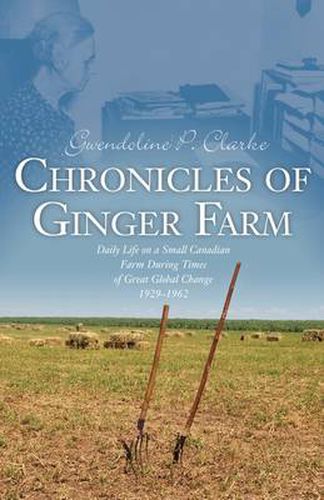 Cover image for Chronicles of Ginger Farm: Life on a Small Canadian Farm During Times of Great Global Change, 1929-1962