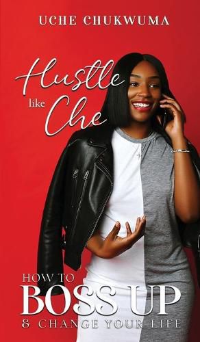 Cover image for Hustle Like Che: How to Boss Up and Change Your Life